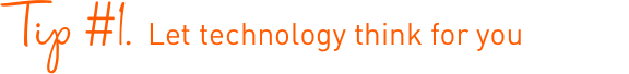 Let technology think for you Let technology think for you