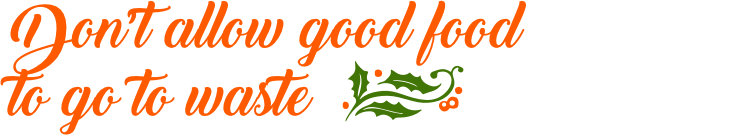 Don’t allow good food to go to waste Don’t allow good food to go to waste