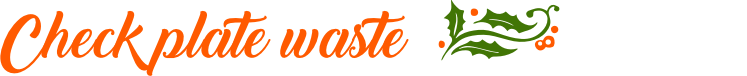 Check plate waste Check plate waste