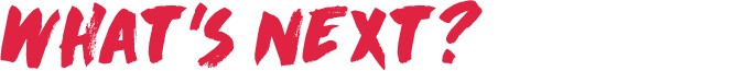 What's Next? What's Next?